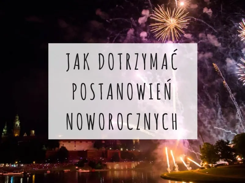 Jak dotrzymać postanowień noworocznych