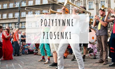 POZYTYWNE PIOSENKI czyli coś na dobry nastrój