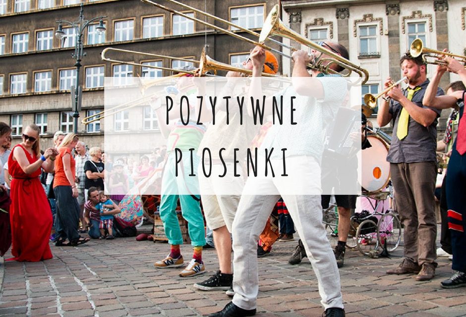 POZYTYWNE PIOSENKI czyli coś na dobry nastrój